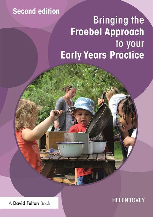 Book cover of Bringing the Froebel Approach to your Early Years Practice (2) (Bringing ... to your Early Years Practice)