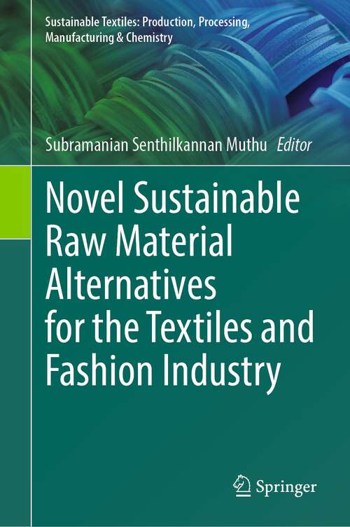 Book cover of Novel Sustainable Raw Material Alternatives for the Textiles and Fashion Industry (1st ed. 2023) (Sustainable Textiles: Production, Processing, Manufacturing & Chemistry)