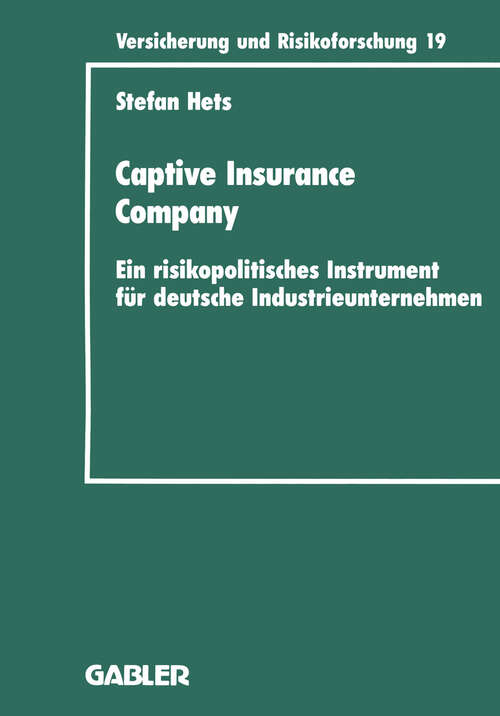 Book cover of Captive Insurance Company: Ein risikopolitisches Instrument für deutsche Industrieunternehmen (1995) (Versicherung und Risikoforschung #17)