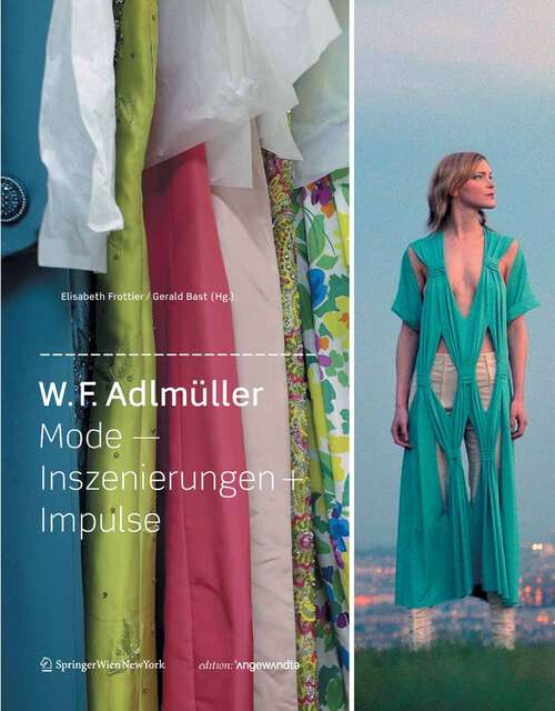 Book cover of W. F. Adlmüller Mode - Inszenierungen + Impulse (2009) (Edition Angewandte)