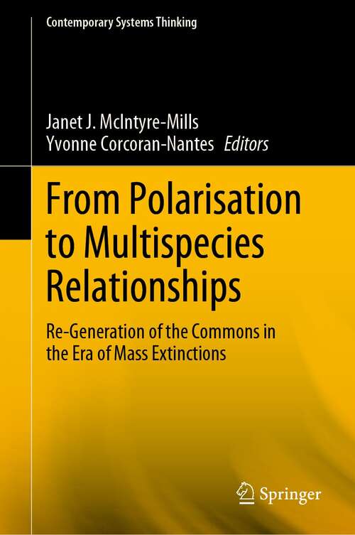 Book cover of From Polarisation to Multispecies Relationships: Re-Generation of the Commons in the Era of Mass Extinctions (1st ed. 2021) (Contemporary Systems Thinking)