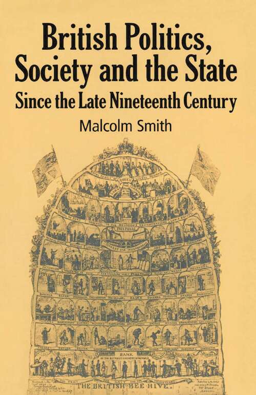 Book cover of British Politics, Society and the State since the Late Nineteenth Century (1st ed. 1990)