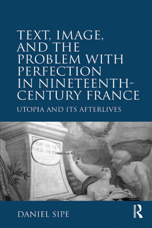 Book cover of Text, Image, and the Problem with Perfection in Nineteenth-Century France: Utopia and Its Afterlives