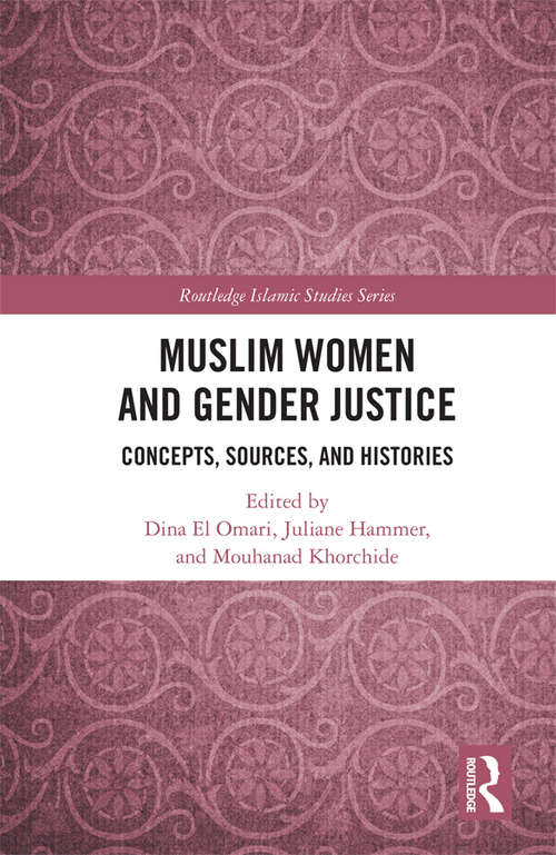 Book cover of Muslim Women and Gender Justice: Concepts, Sources, and Histories (Routledge Islamic Studies Series)
