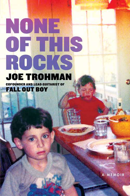 Book cover of None of this Rocks: The brilliant first memoir by Fall Out Boy guitarist Joe Trohman