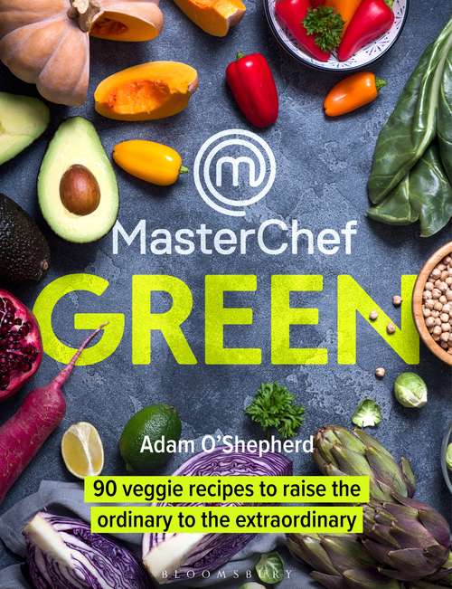 Book cover of MasterChef Green: 90 veggie recipes to raise the ordinary to the extraordinary