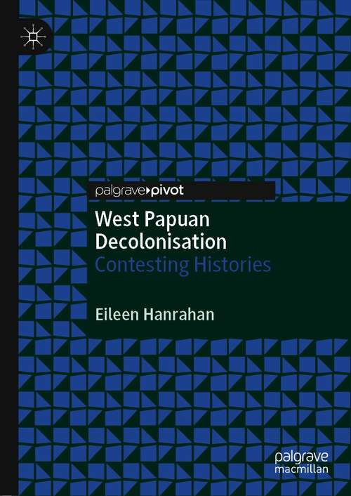 Book cover of West Papuan Decolonisation: Contesting Histories (1st ed. 2021)