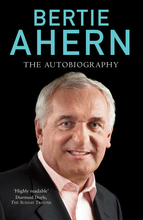 Book cover of Bertie Ahern Autobiography: The Autobiography