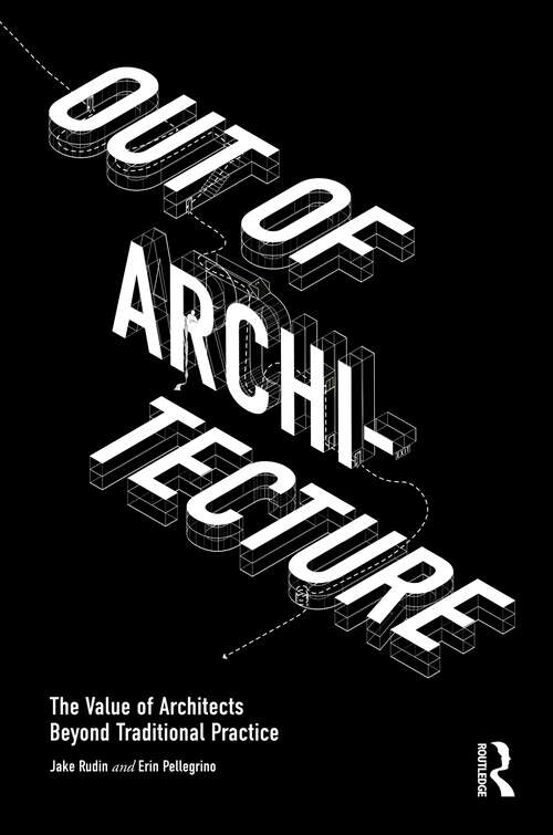 Book cover of Out of Architecture: The Value of Architects Beyond Traditional Practice