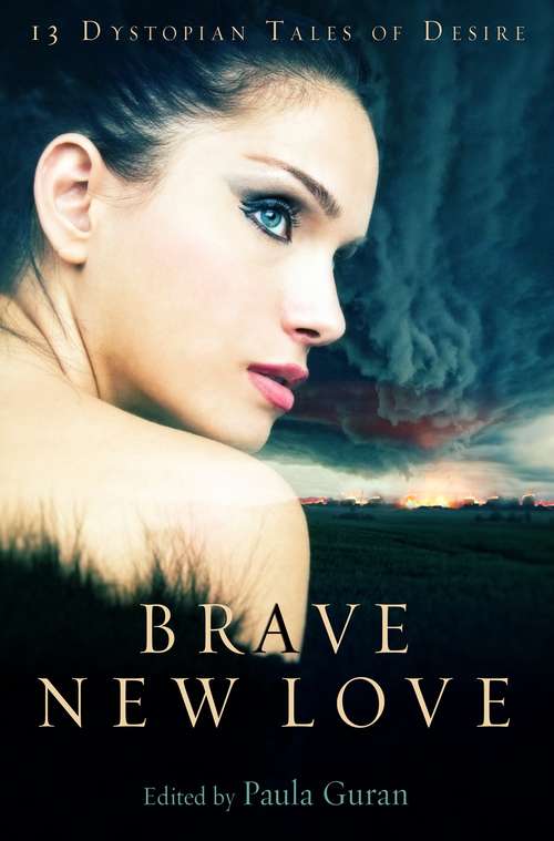 Book cover of Brave New Love: 13 Dystopian Tales Of Desire (The\mammoth Bks.)