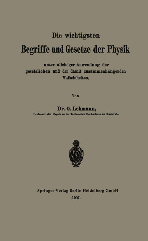 Book cover of Die wichtigsten Begriffe und Gesetze der Physik: Unter alleiniger Anwendung der gesetzlichen und der damit zusammenhängenden Mafseinheiten (1907)