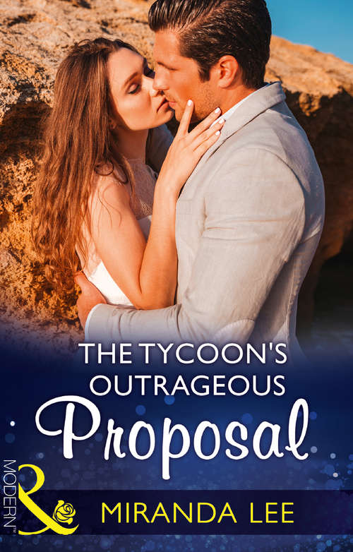 Book cover of The Tycoon's Outrageous Proposal: At The Ruthless Billionaire's Command; The Tycoon's Outrageous Proposal; Claiming His One-night Baby; Cipriani's Innocent Captive (ePub edition) (Marrying a Tycoon #2)