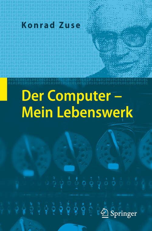 Book cover of Der Computer - Mein Lebenswerk (4., unveränd. Aufl. 2007)