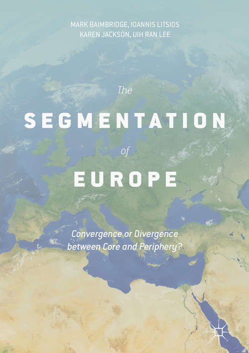 Book cover of The Segmentation of Europe: Convergence or Divergence between Core and Periphery? (1st ed. 2017)