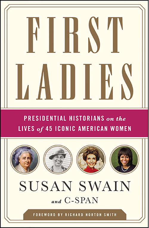 Book cover of First Ladies: Presidential Historians on the Lives of 45 Iconic American Women