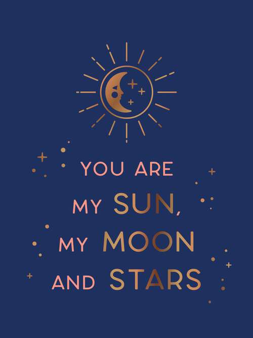 Book cover of You Are My Sun, My Moon and Stars: Beautiful Words and Romantic Quotes for the One You Love