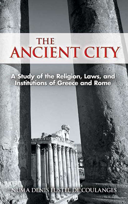 Book cover of The Ancient City: A Study of the Religion, Laws, and Institutions of Greece and Rome