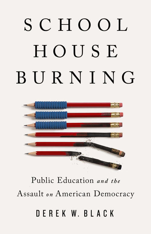 Book cover of Schoolhouse Burning: Public Education and the Assault on American Democracy