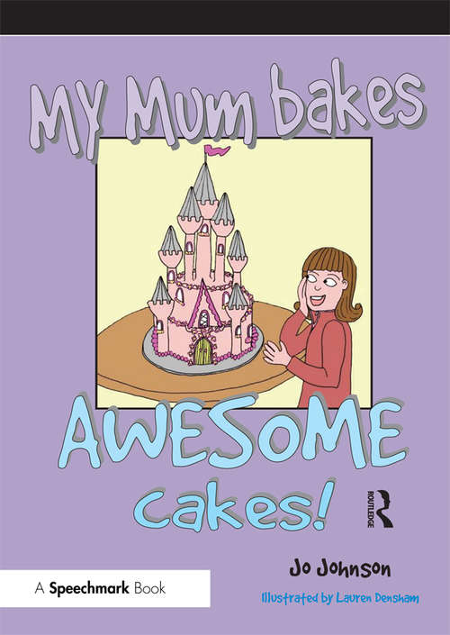 Book cover of My Mum Bakes Awesome Cakes: Neurorology Series: Talking About MS