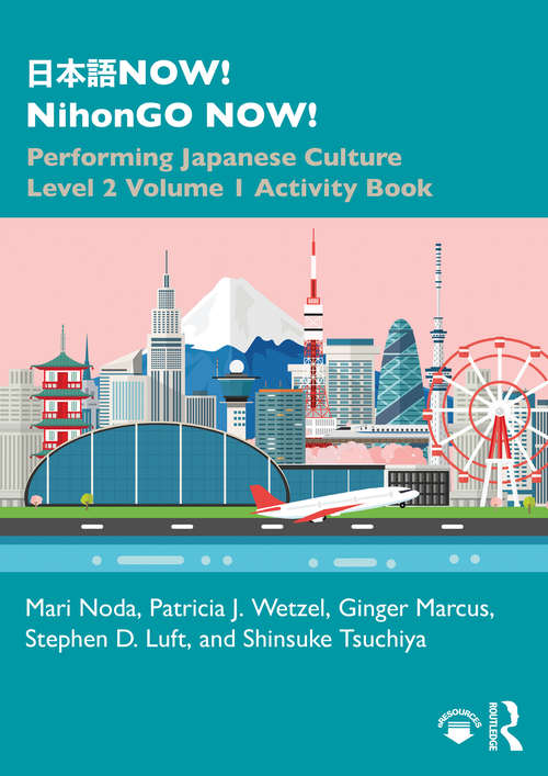 Book cover of 日本語NOW! NihonGO NOW!: Performing Japanese Culture - Level 2 Volume 1 Activity Book