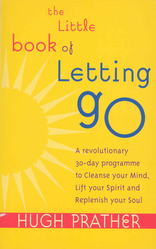 Book cover of The Little Book Of Letting Go: A Revolutionary 30 Day Program To Cleanse Your Mind, Revive Your Soul And Lift Your Spirit