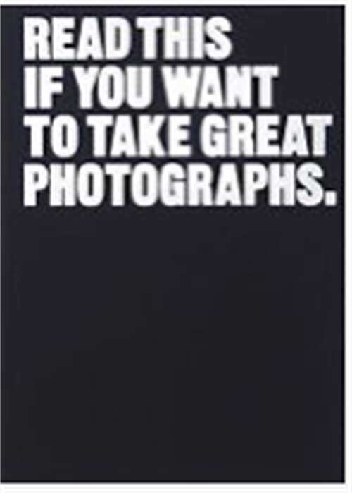 Book cover of Read This if You Want to Take Great Photographs: (photography Books, Top Photography Tips) (Read This)