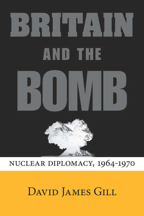 Book cover of Britain and the Bomb: Nuclear Diplomacy, 1964-1970 (Stanford Nuclear Age Series)