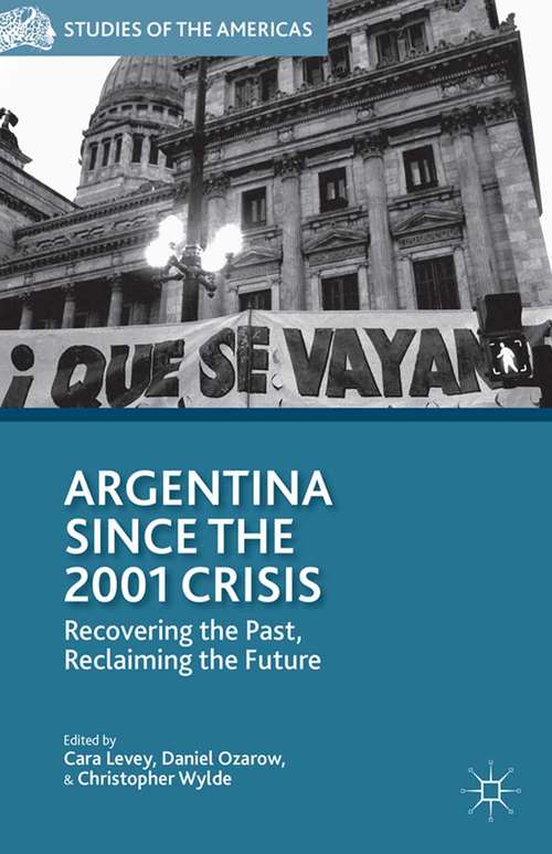 Book cover of Argentina Since the 2001 Crisis: Recovering the Past, Reclaiming the Future (2014) (Studies of the Americas)