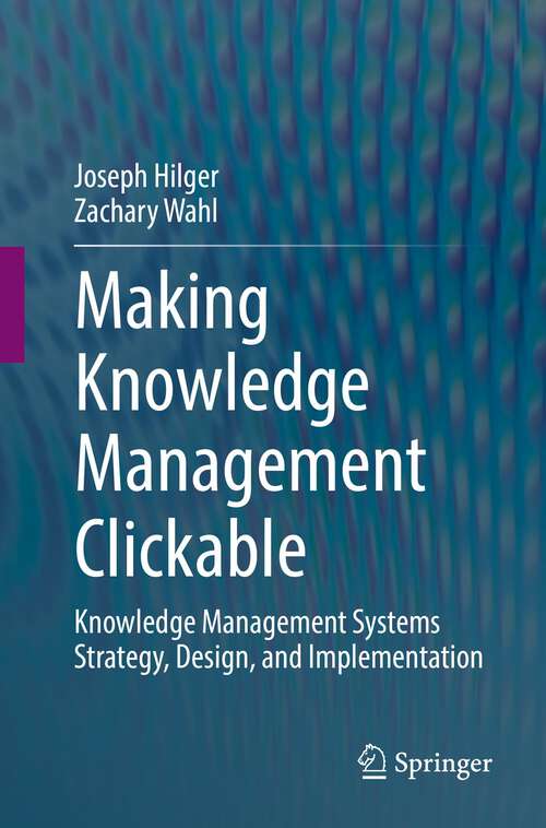 Book cover of Making Knowledge Management Clickable: Knowledge Management Systems Strategy, Design, and Implementation (1st ed. 2022)
