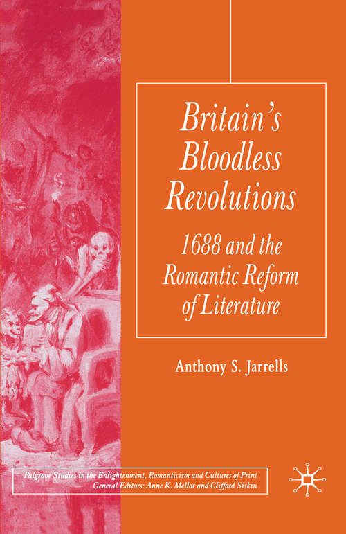 Book cover of Britain's Bloodless Revolutions: 1688 and the Romantic Reform of Literature (2005) (Palgrave Studies in the Enlightenment, Romanticism and Cultures of Print)