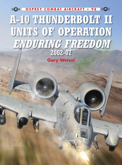 Book cover of A-10 Thunderbolt II Units of Operation Enduring Freedom 2002-07 (Combat Aircraft #98)
