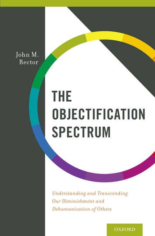 Book cover of The Objectification Spectrum: Understanding and Transcending Our Diminishment and Dehumanization of Others