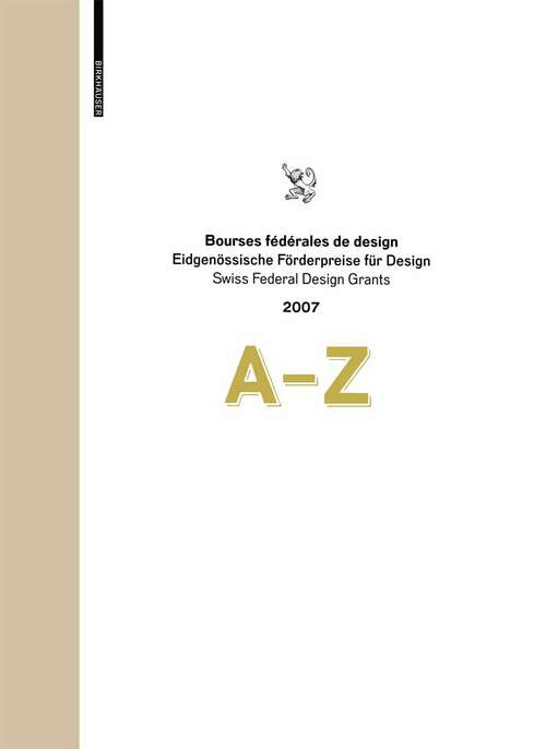Book cover of Bourses fédérales de design / Eidgenössische Förderpreise für Design / Swiss Federal Design Grants 2007: A–Z (2008) (Eidgenössische Förderpreise für Design   Bourses fédérales de design   Swiss Federal Design Grants #2007)