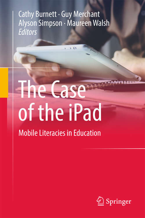 Book cover of The Case of the iPad: Mobile Literacies in Education