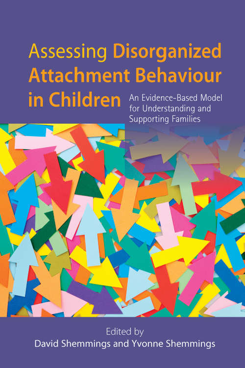 Book cover of Assessing Disorganized Attachment Behaviour in Children: An Evidence-Based Model for Understanding and Supporting Families