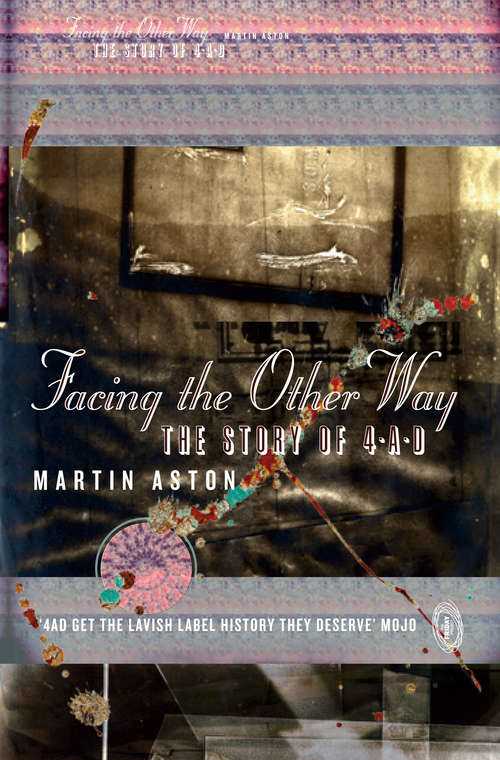 Book cover of Facing the Other Way: The Story Of 4ad (ePub edition) (Limited Edition Ser.)