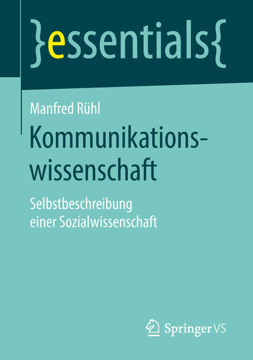 Book cover of Kommunikationswissenschaft: Selbstbeschreibung einer Sozialwissenschaft (1. Aufl. 2018) (essentials)