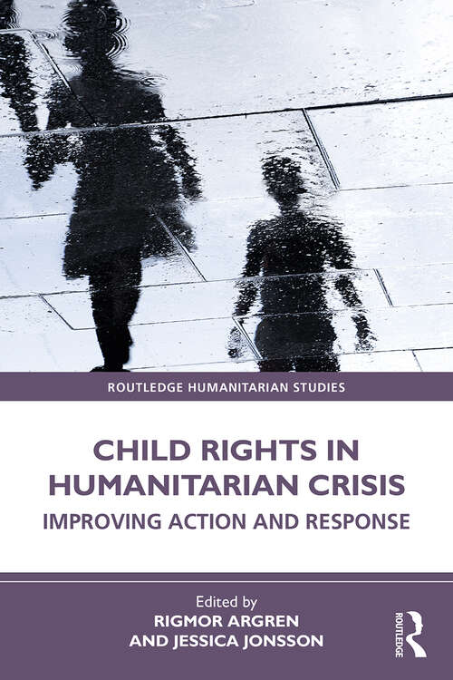 Book cover of Child Rights in Humanitarian Crisis: Improving Action and Response (Routledge Humanitarian Studies)