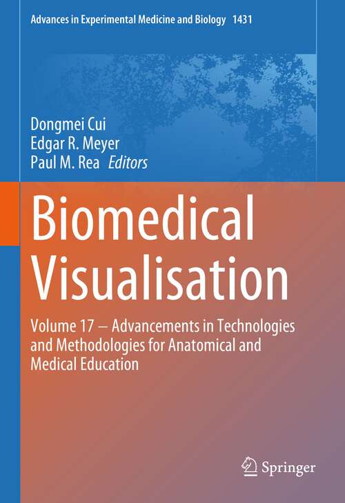 Book cover of Biomedical Visualisation: Volume 17 ‒ Advancements in Technologies and Methodologies for Anatomical and Medical Education (1st ed. 2023) (Advances in Experimental Medicine and Biology #1431)
