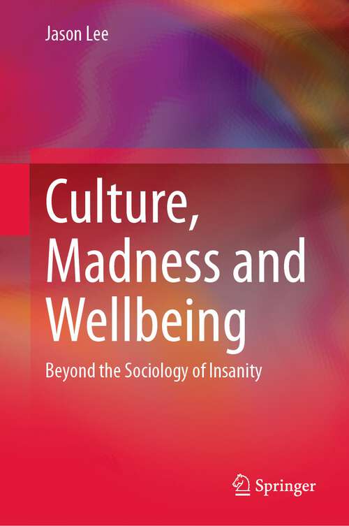 Book cover of Culture, Madness and Wellbeing: Beyond the Sociology of Insanity (1st ed. 2023)