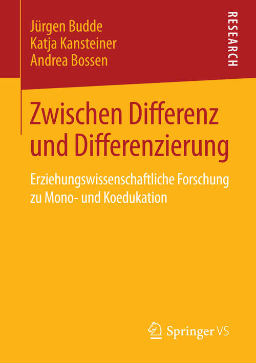 Book cover of Zwischen Differenz und Differenzierung: Erziehungswissenschaftliche Forschung zu Mono- und Koedukation (1. Aufl. 2016)