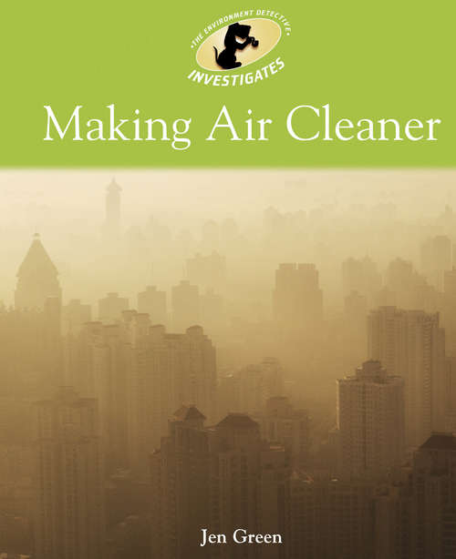 Book cover of Making Air Cleaner: Making Air Cleaner (Environment Detective Investigates #3)
