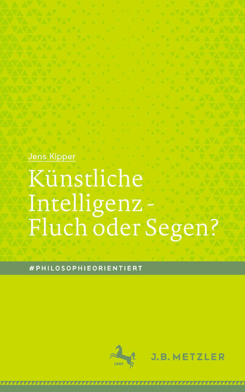 Book cover of Künstliche Intelligenz - Fluch oder Segen? (1. Aufl. 2020) (#philosophieorientiert)