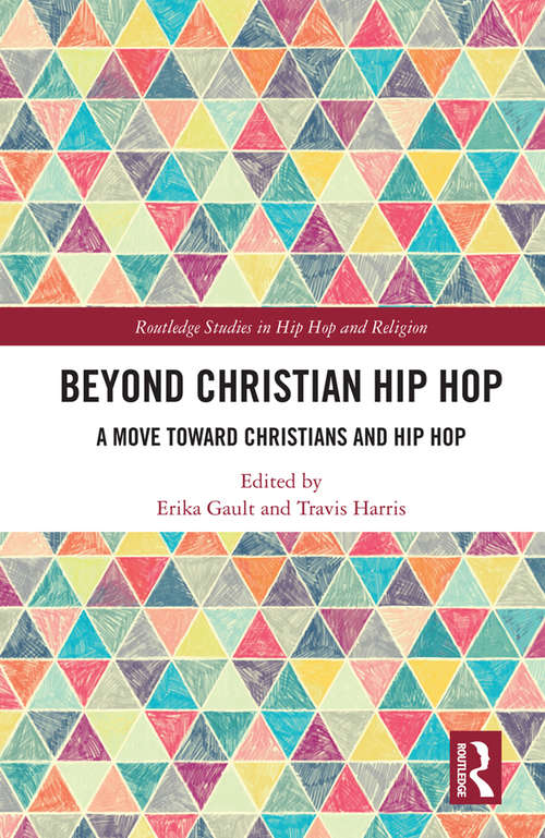 Book cover of Beyond Christian Hip Hop: A Move Towards Christians and Hip Hop (Routledge Studies in Hip Hop and Religion)