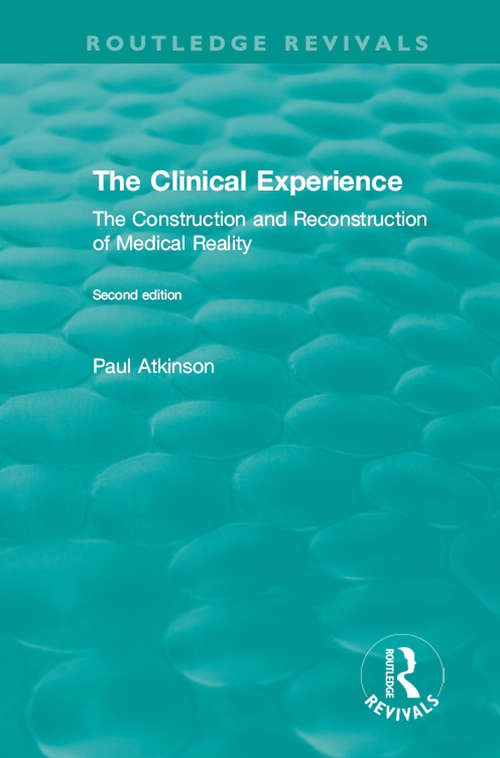 Book cover of The Clinical Experience, Second edition: The Construction and Reconstrucion of Medical Reality (Routledge Revivals)