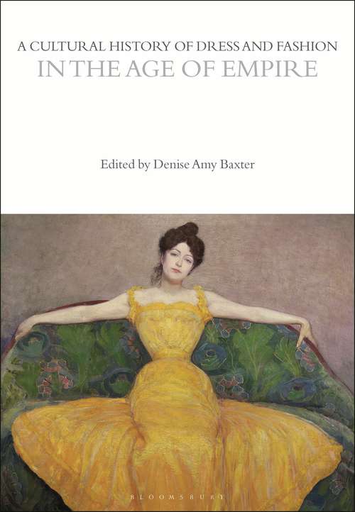 Book cover of A Cultural History of Dress and Fashion in the Age of Empire (The Cultural Histories Series)