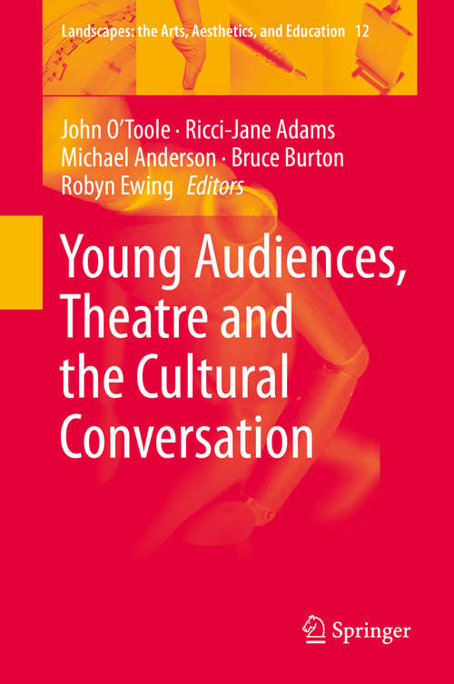 Book cover of Young Audiences, Theatre and the Cultural Conversation (2014) (Landscapes: the Arts, Aesthetics, and Education #12)