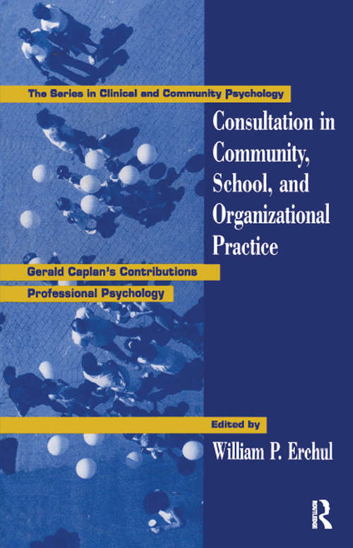 Book cover of Consultation In Community, School, And Organizational Practice: Gerald Caplan's Contributions To Professional Psychology (Clinical and Community Psychology)