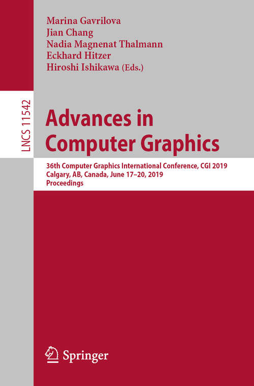 Book cover of Advances in Computer Graphics: 36th Computer Graphics International Conference, CGI 2019, Calgary, AB, Canada, June 17–20, 2019, Proceedings (1st ed. 2019) (Lecture Notes in Computer Science #11542)