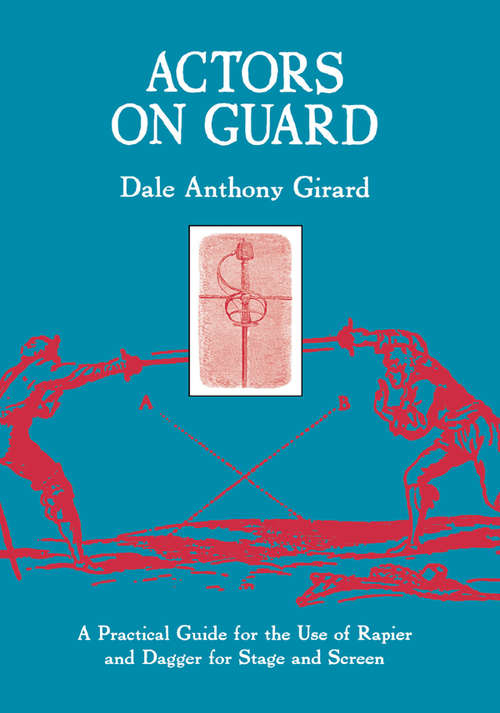 Book cover of Actors on Guard: A Practical Guide for the Use of the Rapier and Dagger for Stage and Screen